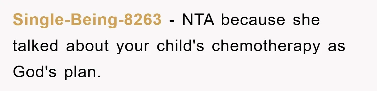 Single-Being-8263 − NTA because she talked about your child's chemotherapy as God's plan.