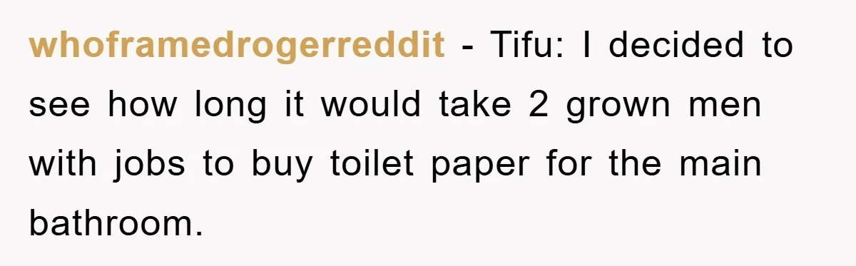 Wife’s Petty Toilet Paper Revenge Becomes A Relationship Masterclass whoframedrogerreddit − Tifu: I decided to see how long it would take 2 grown men with jobs to buy toilet paper for the main bathroom.