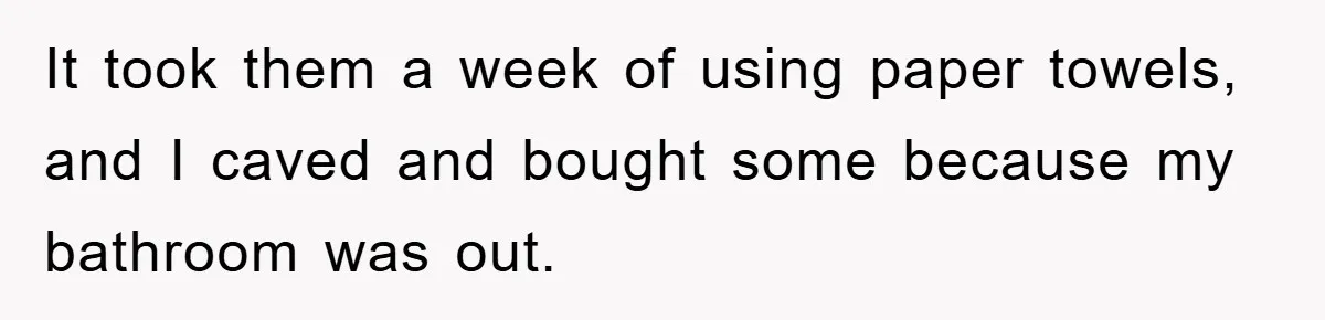 Wife’s Petty Toilet Paper Revenge Becomes A Relationship Masterclass It took them a week of using paper towels, and I caved and bought some because my bathroom was out.