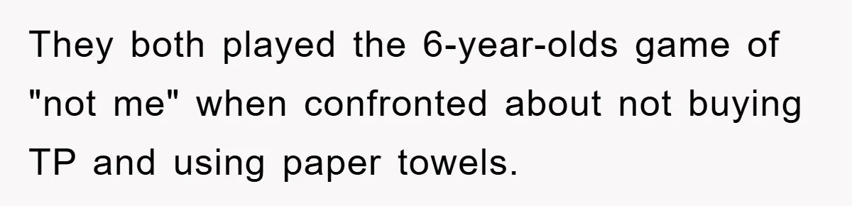 Wife’s Petty Toilet Paper Revenge Becomes A Relationship Masterclass They both played the 6-year-olds game of "not me" when confronted about not buying TP and using paper towels.