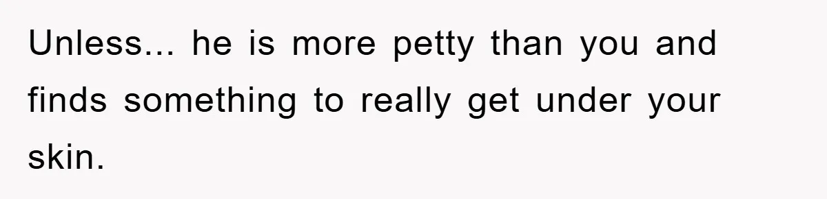 Wife’s Petty Toilet Paper Revenge Becomes A Relationship Masterclass Unless... he is more petty than you and finds something to really get under your skin.