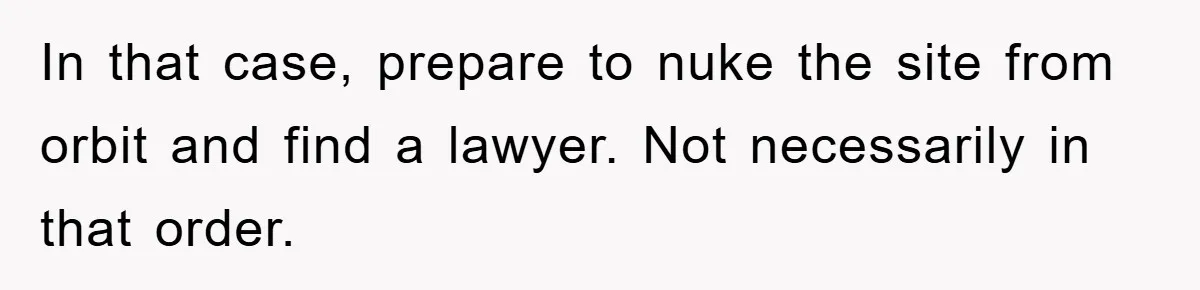 Wife’s Petty Toilet Paper Revenge Becomes A Relationship Masterclass In that case, prepare to nuke the site from orbit and find a lawyer. Not necessarily in that order.