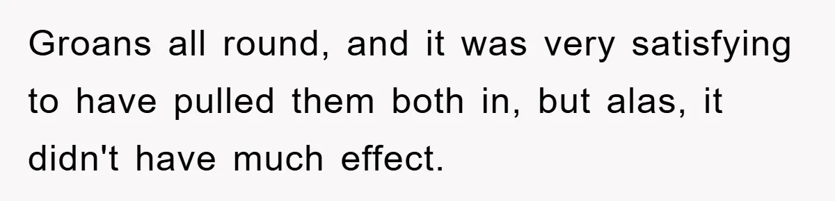 Wife’s Petty Toilet Paper Revenge Becomes A Relationship Masterclass Groans all round, and it was very satisfying to have pulled them both in, but alas, it didn't have much effect.