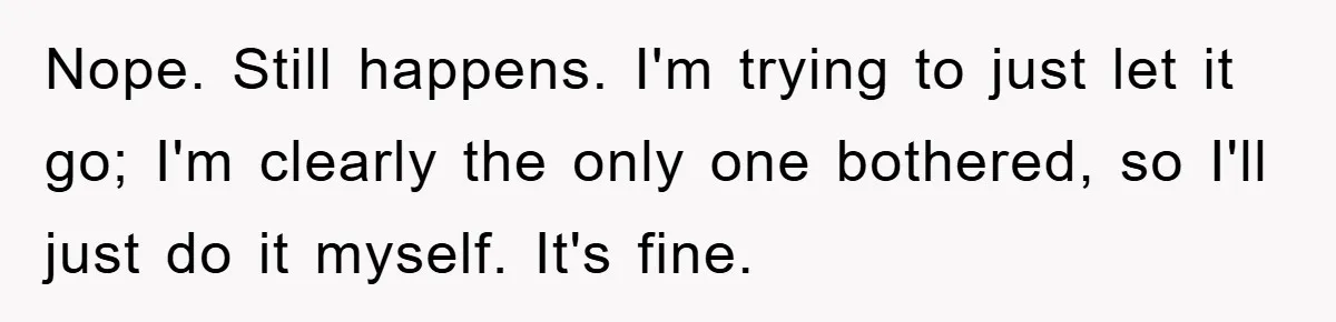 Wife’s Petty Toilet Paper Revenge Becomes A Relationship Masterclass Nope. Still happens. I'm trying to just let it go; I'm clearly the only one bothered, so I'll just do it myself. It's fine.