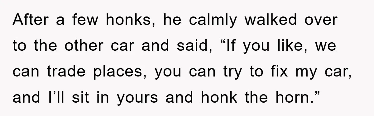 Driver Moves Fallen Tree Limb, And Teaches An Impatient Tailgater A Hilarious Lesson After a few honks, he calmly walked over to the other car and said, “If you like, we can trade places, you can try to fix my car, and I’ll...