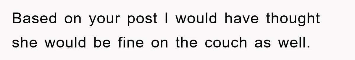 Based on your post I would have thought she would be fine on the couch as well.