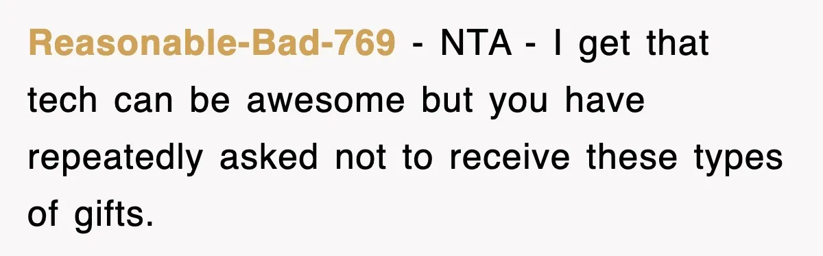 Reasonable-Bad-769 − NTA - I get that tech can be awesome but you have repeatedly asked not to receive these types of gifts.