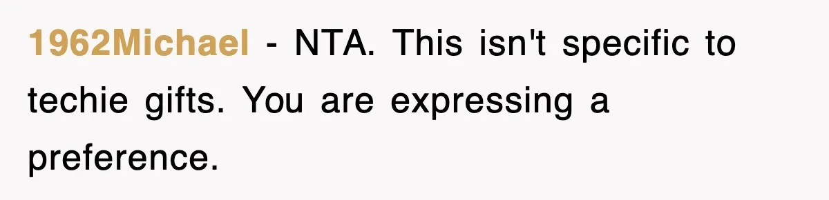 1962Michael − NTA. This isn't specific to techie gifts. You are expressing a preference.