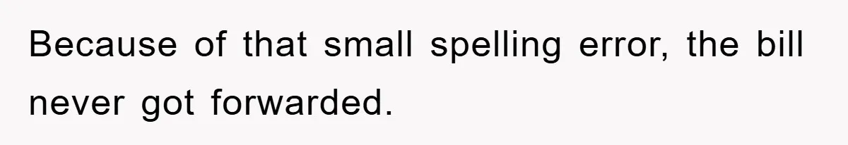 Phone Company Refuses Spelling Fix On Bill, Customer Refuses Payment Entirely Because of that small spelling error, the bill never got forwarded.