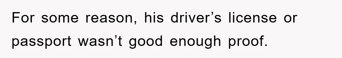 Phone Company Refuses Spelling Fix On Bill, Customer Refuses Payment Entirely For some reason, his driver’s license or passport wasn’t good enough proof.