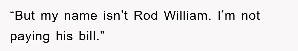 Phone Company Refuses Spelling Fix On Bill, Customer Refuses Payment Entirely “But my name isn’t Rod William. I’m not paying his bill.”