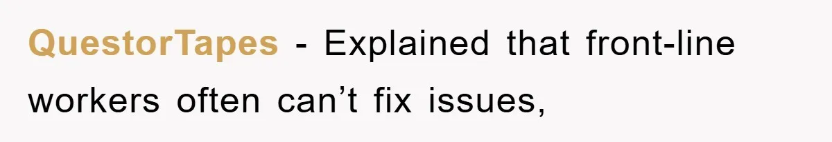 Phone Company Refuses Spelling Fix On Bill, Customer Refuses Payment Entirely QuestorTapes − Explained that front-line workers often can’t fix issues,