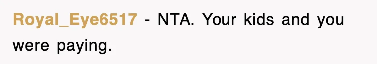 Royal_Eye6517 − NTA. Your kids and you were paying.