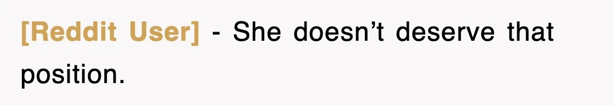 [Reddit User] − She doesn’t deserve that position.
