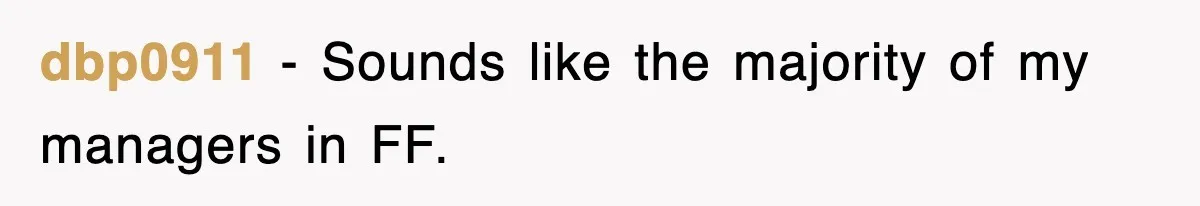 dbp0911 − Sounds like the majority of my managers in FF.