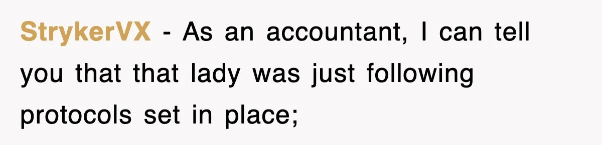 StrykerVX − As an accountant, I can tell you that that lady was just following protocols set in place;