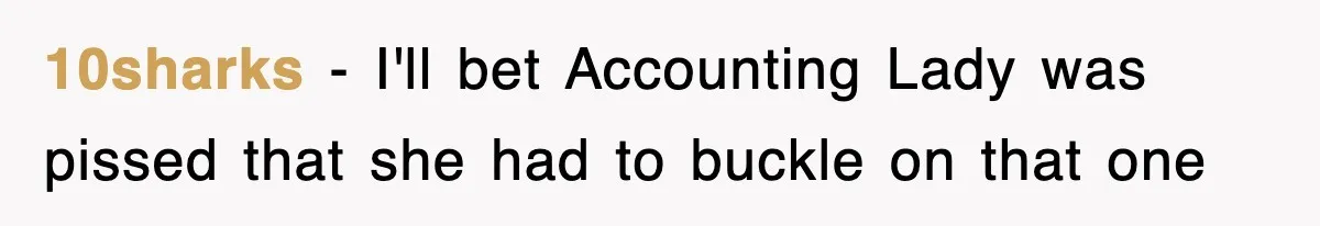 10sharks − I'll bet Accounting Lady was pissed that she had to buckle on that one
