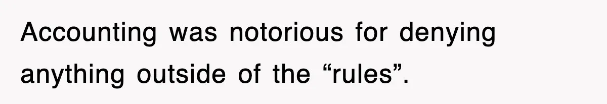 Accounting was notorious for denying anything outside of the “rules”.