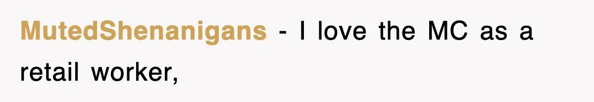 MutedShenanigans − I love the MC as a retail worker,