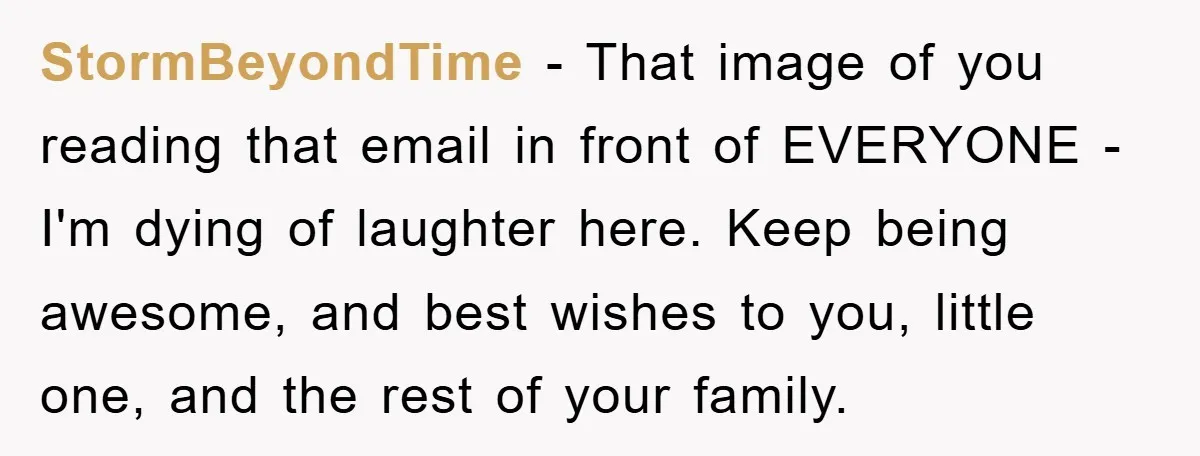 StormBeyondTime - That image of you reading that email in front of EVERYONE -I'm dying of laughter here. Keep being awesome, and best wishes to you, little one, and the...