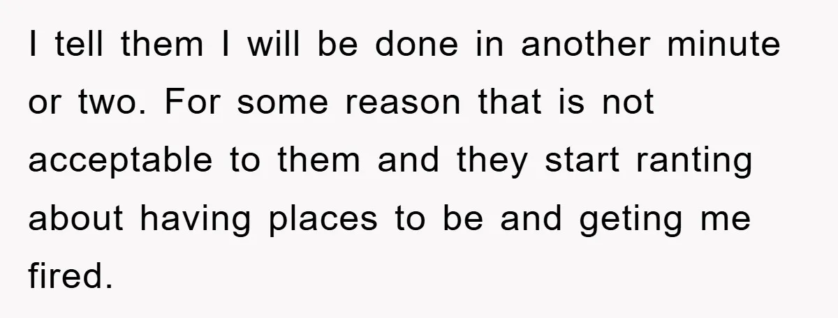 Delivery Driver Blocks Entitled Car After She Refuses to Move for 15 Seconds I tell them I will be done in another minute or two. For some reason that is not acceptable to them and they start ranting about having places to be...