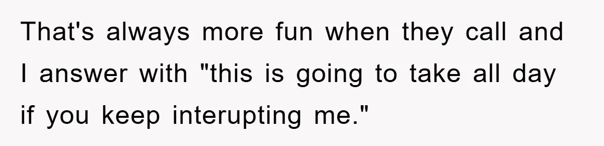 Delivery Driver Blocks Entitled Car After She Refuses to Move for 15 Seconds That's always more fun when they call and I answer with "this is going to take all day if you keep interupting me."