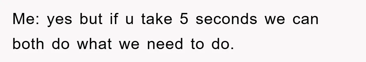 Delivery Driver Blocks Entitled Car After She Refuses to Move for 15 Seconds Me: yes but if u take 5 seconds we can both do what we need to do.