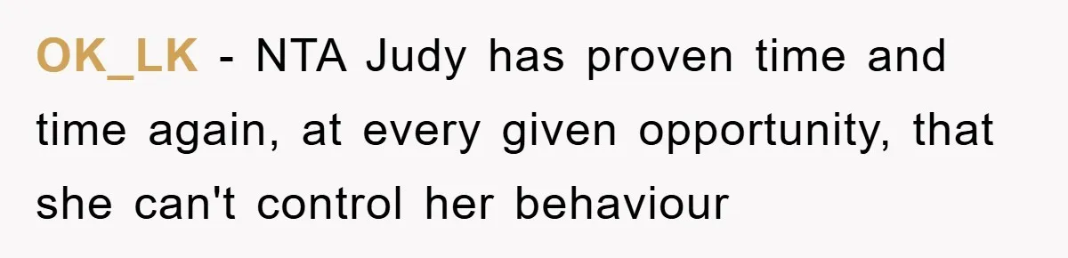 OK_LK - NTA Judy has proven time and time again, at every given opportunity, that she can't control her behaviour