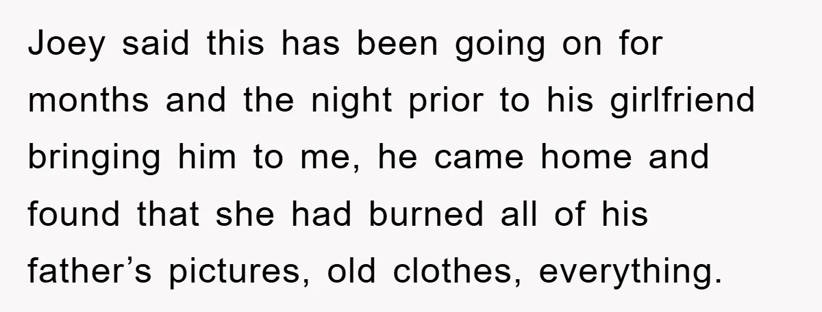 Joey said this has been going on for months and the night prior to his girlfriend bringing him to me, he came home and found that she had burned all...