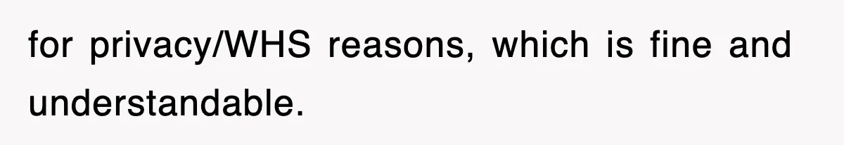 for privacy/WHS reasons, which is fine and understandable.