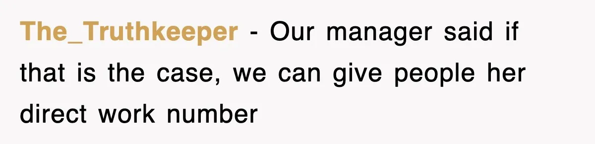 The_Truthkeeper − Our manager said if that is the case, we can give people her direct work number