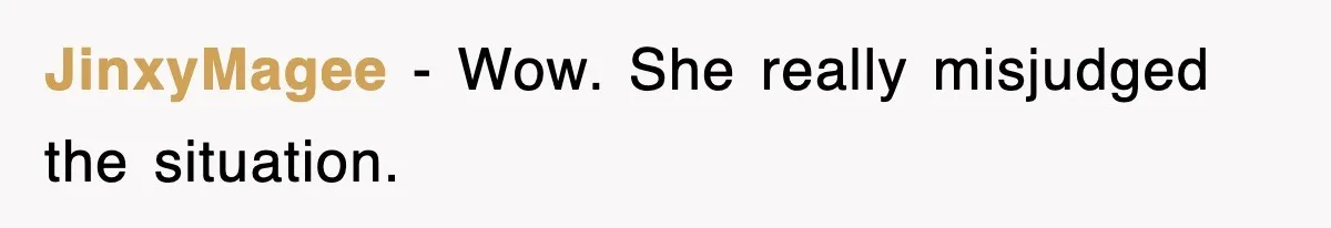 JinxyMagee − Wow. She really misjudged the situation.