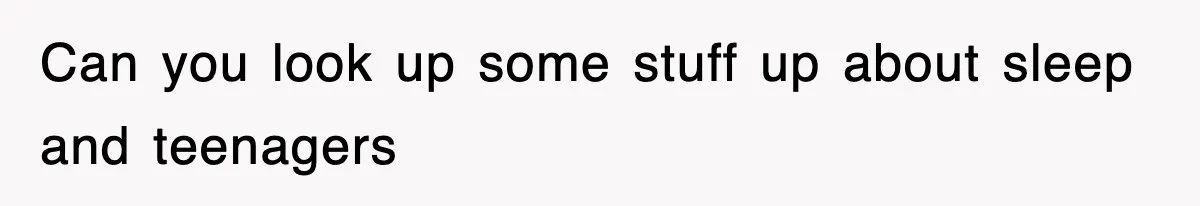 Can you look up some stuff up about sleep and teenagers