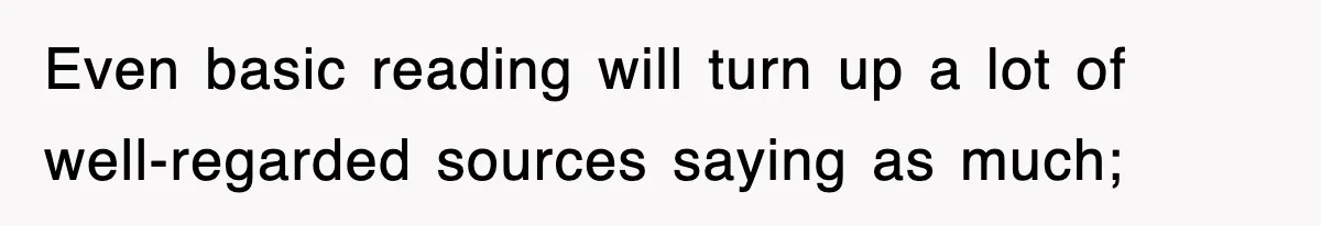 Even basic reading will turn up a lot of well-regarded sources saying as much;