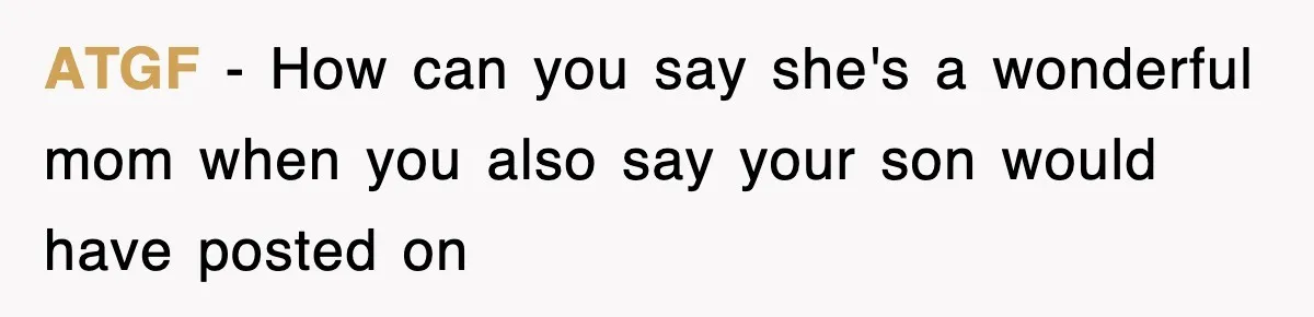 ATGF − How can you say she's a wonderful mom when you also say your son would have posted on