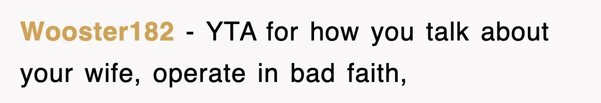 Wooster182 − YTA for how you talk about your wife, operate in bad faith,
