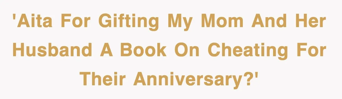 'AITA for gifting my mom and her husband a book on cheating for their anniversary?'