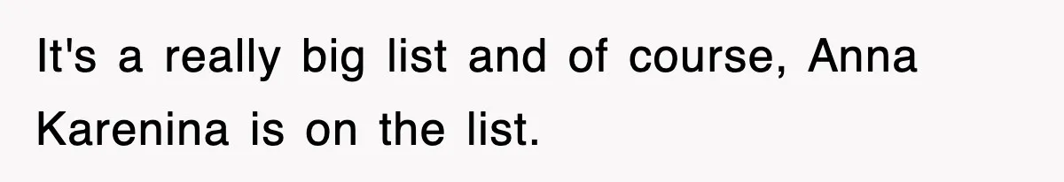 It's a really big list and of course, Anna Karenina is on the list.