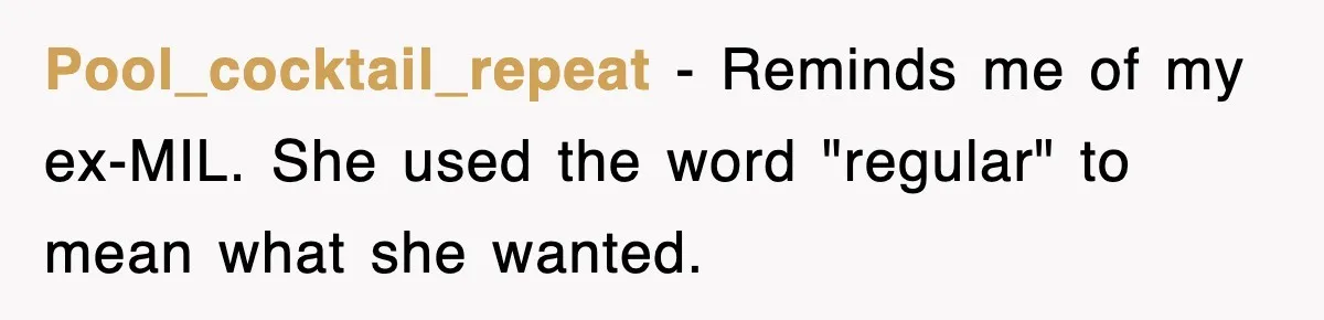 Pool_cocktail_repeat − Reminds me of my ex-MIL. She used the word "regular" to mean what she wanted.