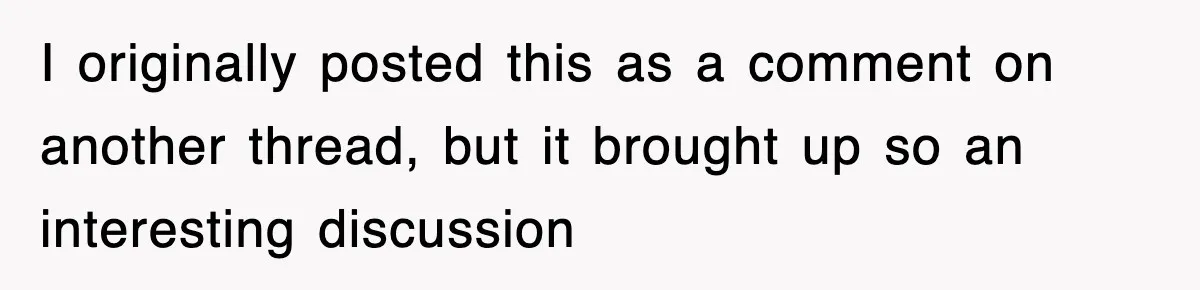 I originally posted this as a comment on another thread, but it brought up so an interesting discussion