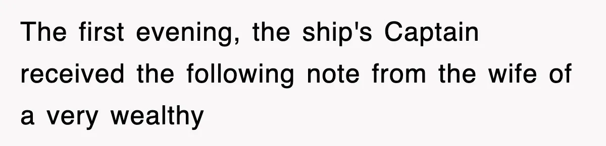 The first evening, the ship's Captain received the following note from the wife of a very wealthy