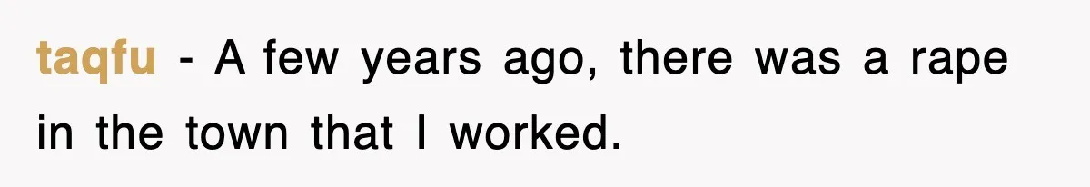 taqfu − A few years ago, there was a rape in the town that I worked.