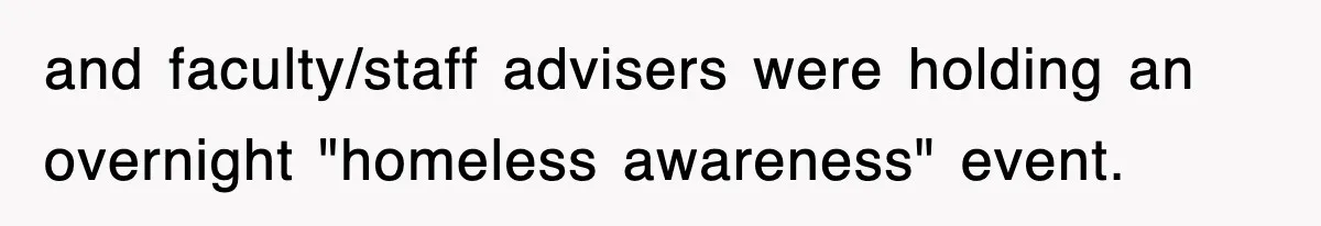 and faculty/staff advisers were holding an overnight "homeless awareness" event.