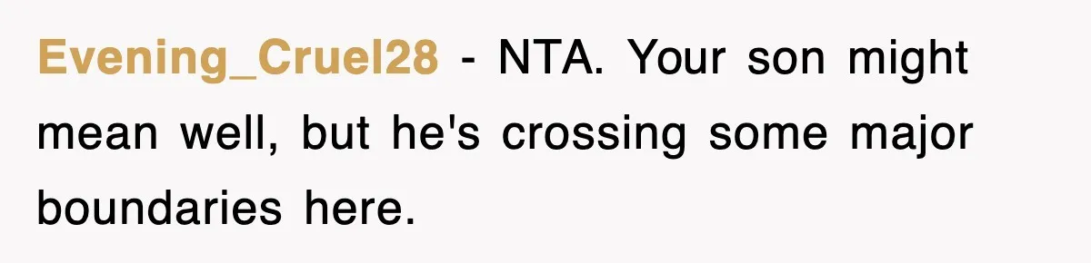 Evening_Cruel28 − NTA. Your son might mean well, but he's crossing some major boundaries here.