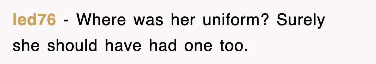 led76 − Where was her uniform? Surely she should have had one too.