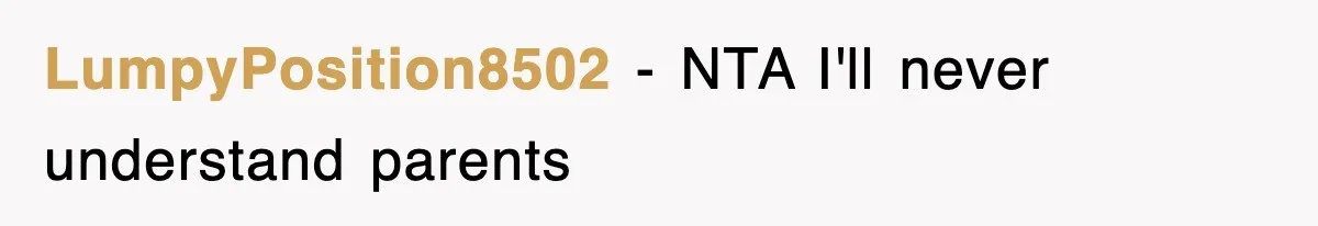 LumpyPosition8502 − NTA I'll never understand parents