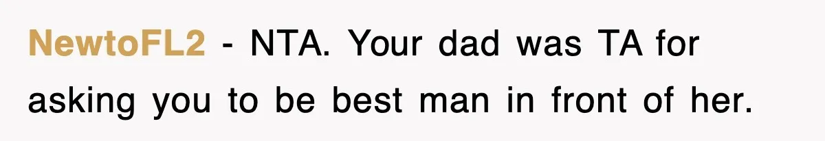 NewtoFL2 − NTA. Your dad was TA for asking you to be best man in front of her.