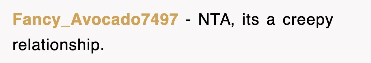 Fancy_Avocado7497 − NTA, its a creepy relationship.