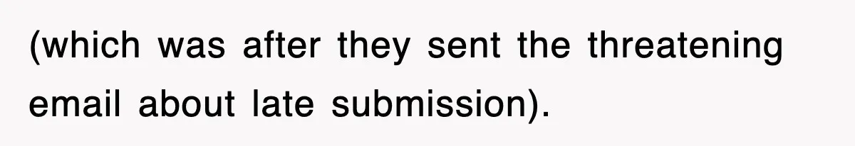 (which was after they sent the threatening email about late submission).