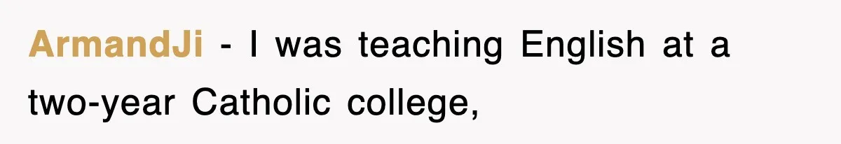 ArmandJi − I was teaching English at a two-year Catholic college,